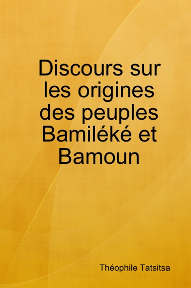 Discours sur les origines des peuples Bamiléké et Bamoun
