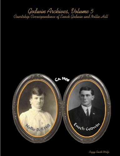 Godwin Archives, Volume 5: Courtship Correspondence of Enoch Godwin and Nollie Hill