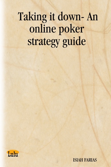 Taking it down- An online poker strategy guide