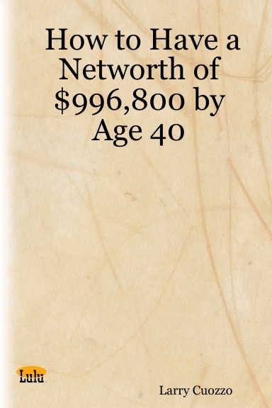 How to Have a Networth of $996,800 by Age 40