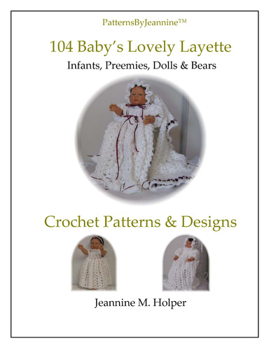 104 My Lovely Layette; Heirloom Dress (three styles); Bonnet, Afghan - Crochet Pattern for Infants, Preemies, Dolls and Bears