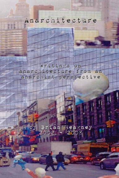 Anarchitecture: Writings on Architecture from an Anarchist Perspective