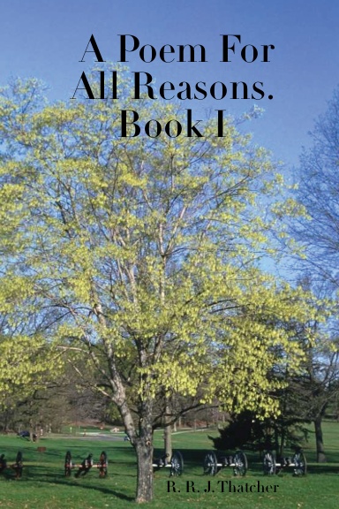 A Poem For All Reasons.                             Book I