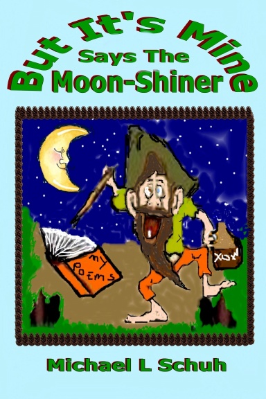 But It's Mine' says Moon-Shiner.