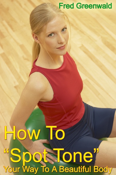 How To "Spot Tone" Your Way To A Beautiful Body