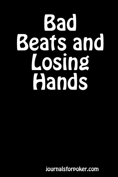 Bad Beats and Losing Hands