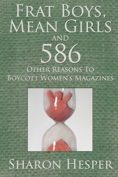 Frat Boys, Mean Girls and 586 Other Reasons To Boycott Women's Magazines