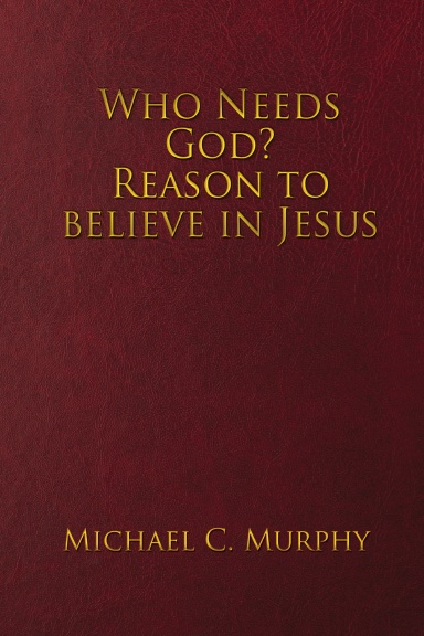 Who Needs God? Reason to believe in Jesus
