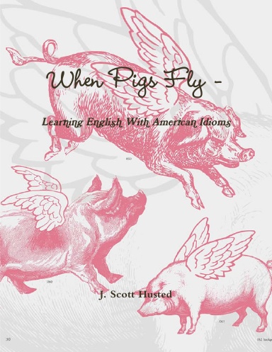 When Pigs Fly - Learning English With American Idioms