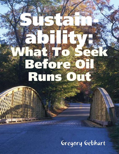 Sustain-Ability: What to Seek Before Oil Runs Out