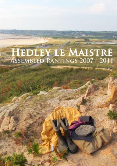 Hedley le Maistre: Assembled Rantings 2007-2011