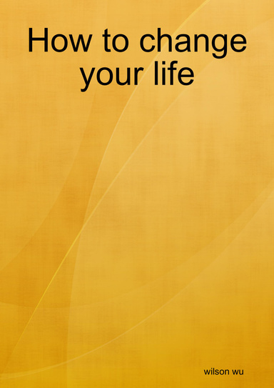 How to change your life
