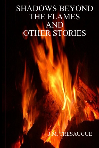 SHADOWS BEYOND THE FLAMES AND OTHER STORIES