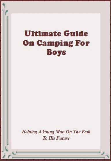 Ultimate Guide On Camping For Boys