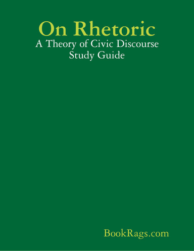 On Rhetoric: A Theory of Civic Discourse Study Guide