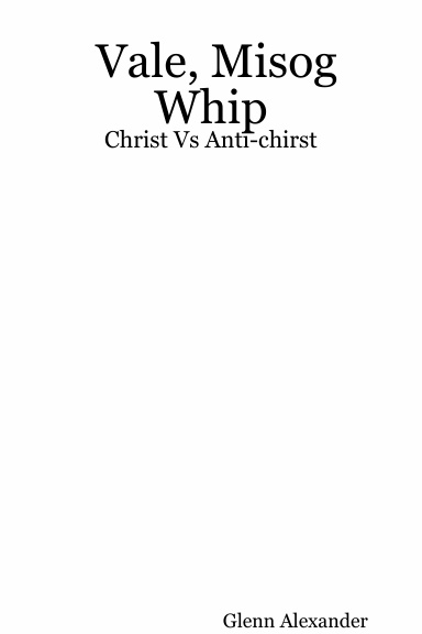 Vale, Misog Whip: Christ Vs Anti-chirst