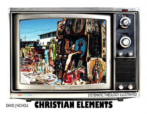 Christian Elements: Systematic Theology Illustrated