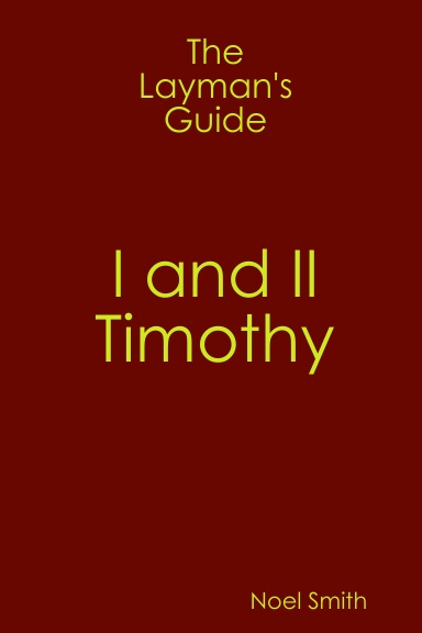 The Layman's Guide to I and II Timothy