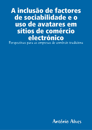 A inclusão de factores de sociabilidade e o uso de avatares em sítios de comércio electrónico: Perspectivas para as empresas de comércio tradiciona