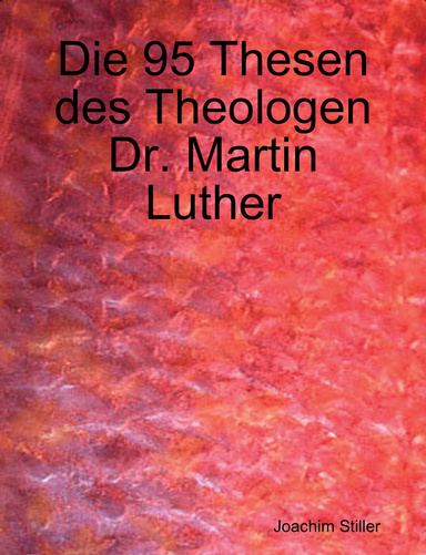 Die 95 Thesen des Theologen Dr. Martin Luther
