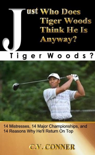 Just Who Does Tiger Woods Think He Is? Tiger Woods?