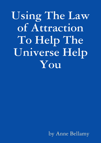 Using The Law of Attraction To Help The Universe Help You