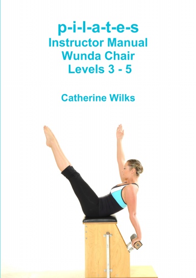 p-i-l-a-t-e-s Instructor Manual Wunda Chair Levels 3 - 5