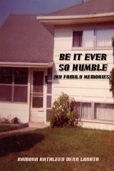 Be It Ever So Humble (My Family Memories)
