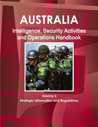 Australia Intelligence, Security Activities and Operations Handbook Volume 2 Strategic Information and Regulations
