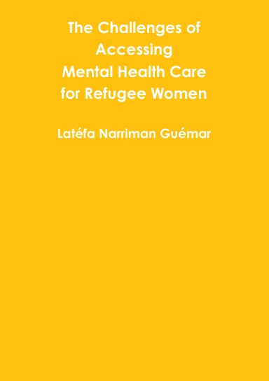 The Challenges of  Accessing Mental Health Care  for Refugee Women
