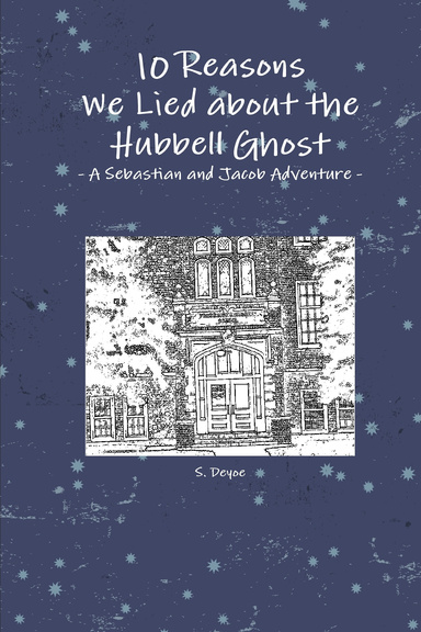 10 Reasons We Lied About the Hubbell Ghost: A Sebastian and Jacob Adventure