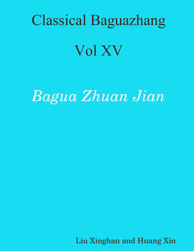 Classical Baguazhang: Vol XV, Bagua Zhuan Jian