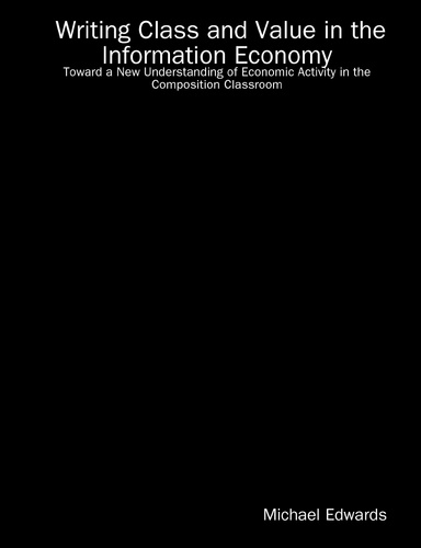 Writing Class and Value in the Information Economy: Toward a New Understanding of Economic Activity in the Composition Classroom