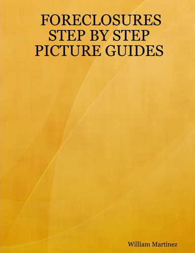 FORECLOSURES STEP BY STEP PICTURE GUIDES