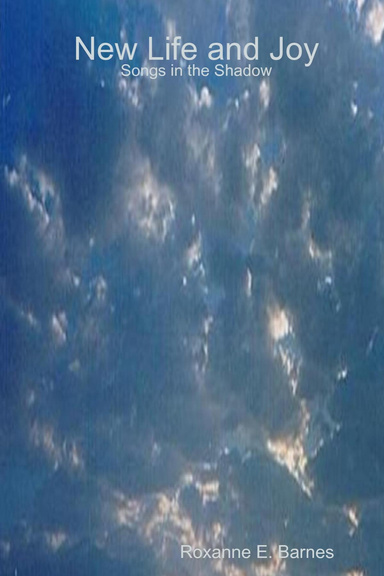 New Life and Joy: Songs in the Shadow