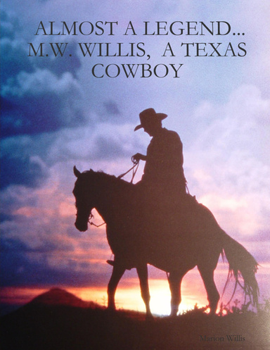 ALMOST A LEGEND...M.W. WILLIS,  A TEXAS  COWBOY