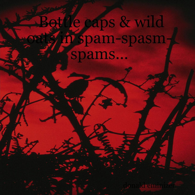 Bottle caps & wild oats in spam-spasm-spams...