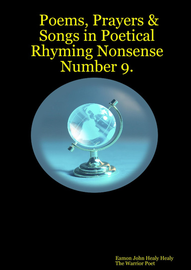 Poems, Prayers & Songs in Poetical Rhyming Nonsense Number 9.