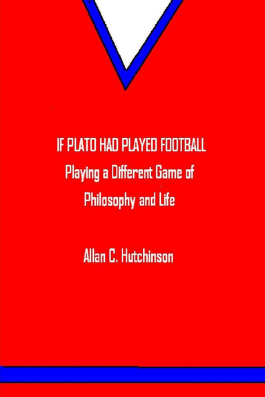 IF PLATO HAD PLAYED FOOTBALL: PLAYING A DIFFERENT GAME OF PHILOSOPHY AND LIFE