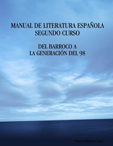 MANUAL DE LITERATURA ESPAÑOLA. SEGUNDO CURSO. DEL BARROCO A LA GENERACIÓN DEL 98