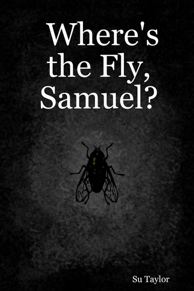 Where's the Fly, Samuel?