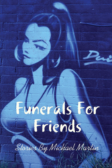 Funerals For Friends and Other Stories