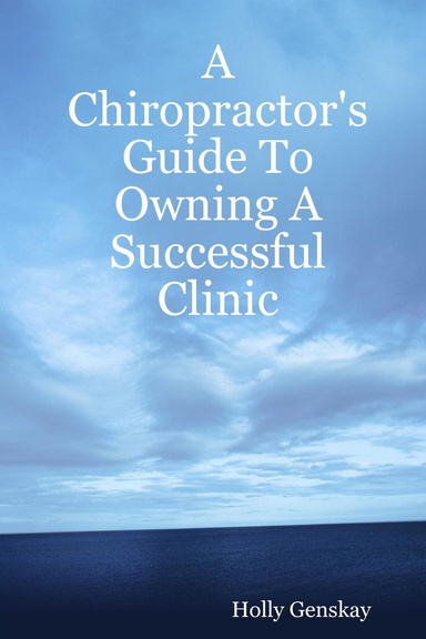 A Chiropractor's Guide To Owning A Successful Clinic