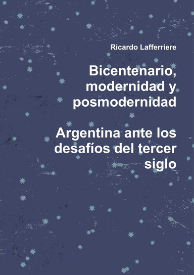 Bicentenario, modernidad y posmodernidad. Argentina ante los desafíos del tercer siglo
