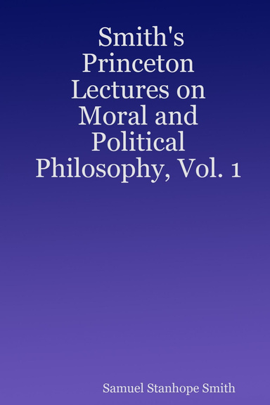 Smith's Princeton Lectures on Moral and Political Philosophy, Vol. 1