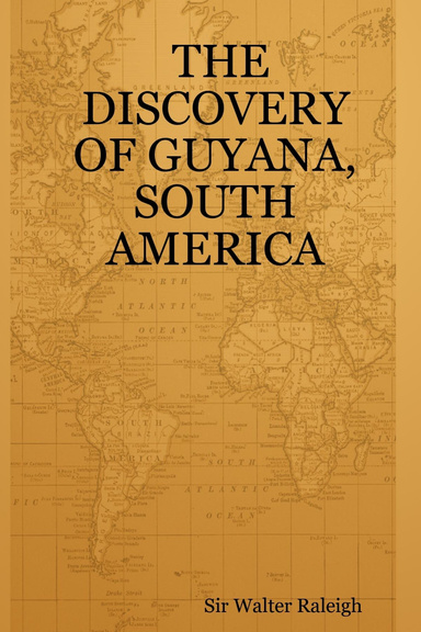 THE DISCOVERY OF GUYANA, SOUTH AMERICA