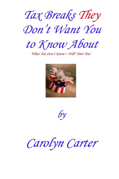 Tax Breaks They Don't Want You To Know About: What You Don't Know Will Hurt You