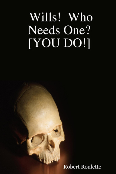 Wills!  Who Needs One?  [YOU DO!]