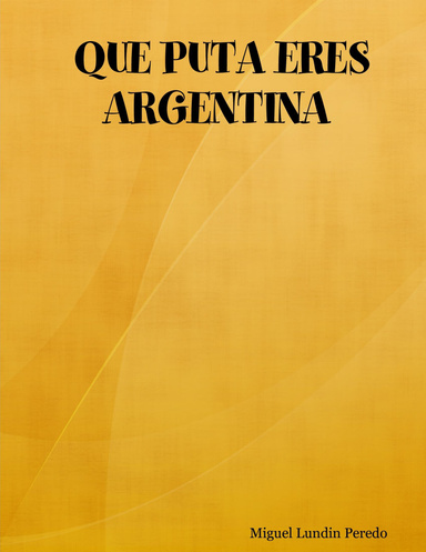 QUE PUTA ERES ARGENTINA