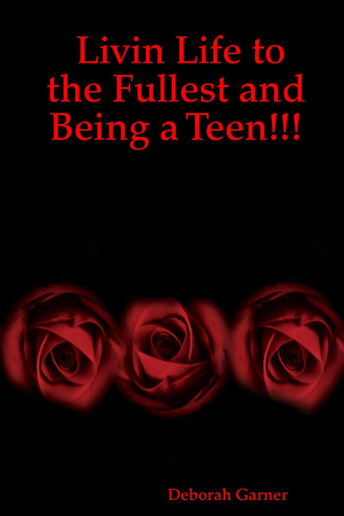 Livin Life to the Fullest and Being a Teen!!!
